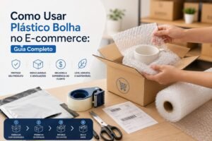 Como usar plástico bolha no e-commerce: embalagem de produtos com plástico bolha e materiais de envio para proteção durante o transporte